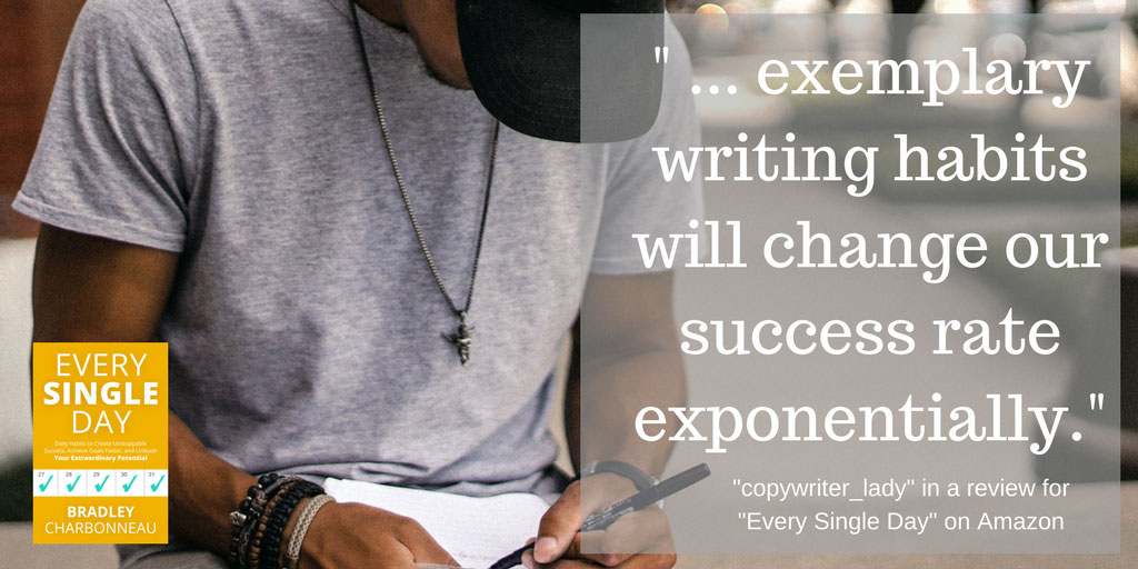 Exemplary writing habits will change our success rate exponentially.