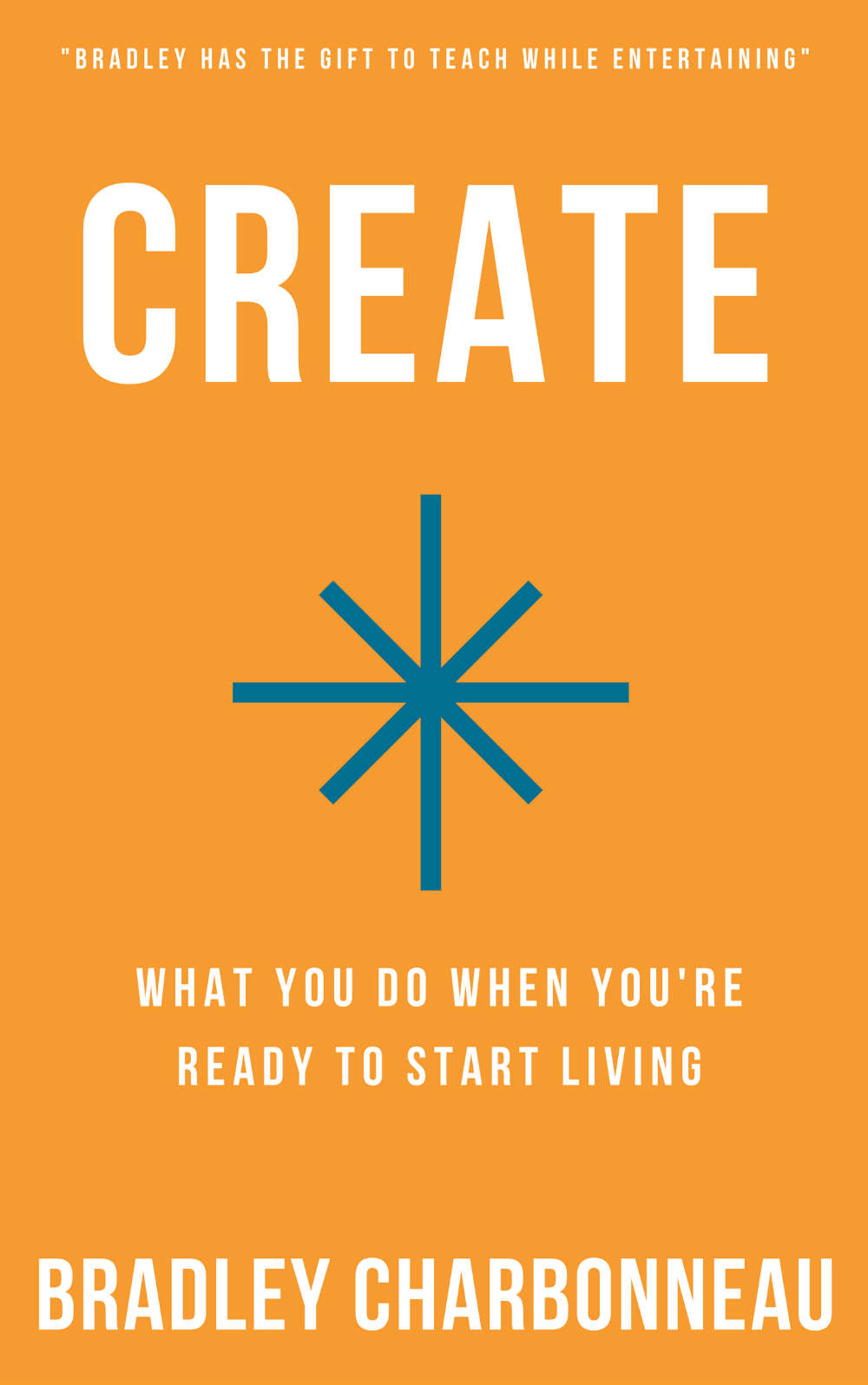 Create: What you do when you're ready to start living