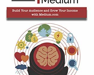 Make Money on Medium: Build Your Audience and Grow Your Income with Medium.com