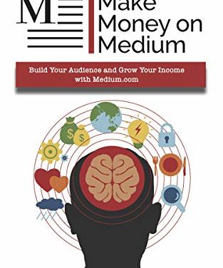 Make Money on Medium: Build Your Audience and Grow Your Income with Medium.com