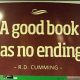A good book has no ending. -- R. D. Cumming